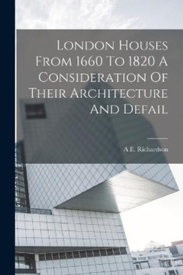 A E Richardson London Houses From 1660 To 1820 A Consideration Of  (Taschenbuch)