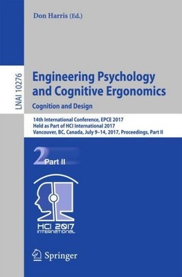 Engineering Psychology and Cognitive Ergonomics: Cognition and Design Don Harris