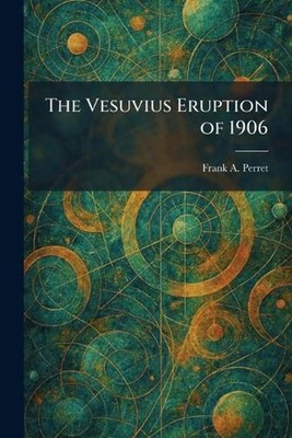 The Vesuvius Eruption of 1906 by Frank A. Perret Paperback Book