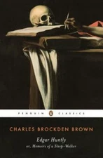 Edgar Huntly or, Memoirs of a Sleep-Walker: Or, Memoirs of a Sleep-Walker