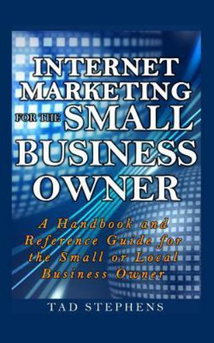 Internet Marketing for the Small Business Owner : A Handbook and ...