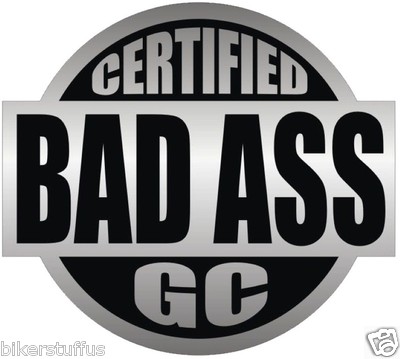 CERTIFIED BAD A$$ GC DRIVER HELMET STICKER HARD HAT STICKER