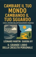 Cambiare il tuo mondo cambiando il tuo sguardo con il potere dell'atteggiamento