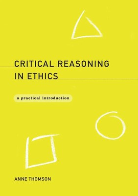 Critical Reasoning in Ethics A Practical Introduction Anne Thomson Taschenbuch