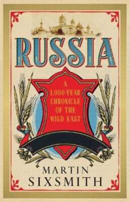 Russia: A 1,000 Year Chronicle of the Wild East by Martin Sixsmith: Used