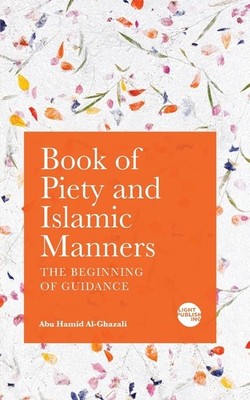 Book Of Piety And Islamic Manners: The Beginning Of Guidance