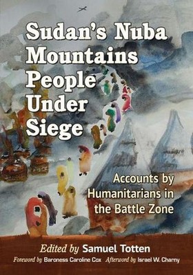 Sudan's Nuba Mountains People Under Siege: Accounts by Humanitarians in the Batt