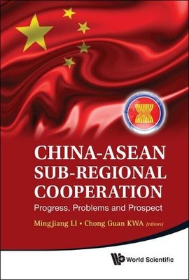 China-asean Sub-regional Cooperation: Progress, Problems And ... - 9789814340427