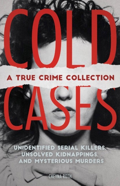 Cold Cases: A True Crime Collection by Cheyna Roth (Paperback Book)