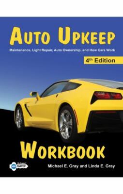 Auto Upkeep Workbook : Maintenance, Light Repair, Auto Ownership, and How...