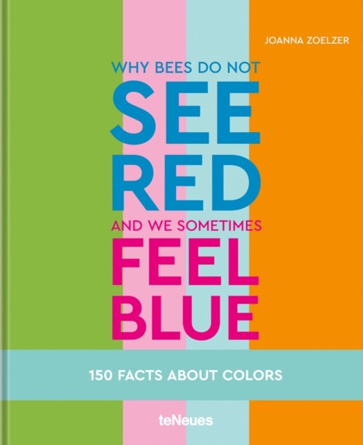 Why bees do not see red and we sometimes feel blue by Joanna Zoelzer