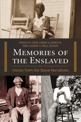 Memories of the Enslaved: Voices from the Slave Narratives by Spencer R. Crew (E