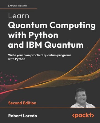 Learn Quantum Computing with Python and IBM Quantum - Second Edition | Loredo