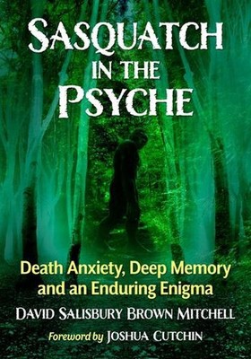 Sasquatch in the Psyche: Death Anxiety, Deep Memory and an Enduring Enigma by Da