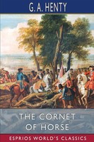 G. A. Henty | The Cornet Of Horse (Esprios Classics) | Taschenbuch | Englisch