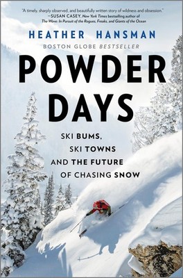 Powder Days: Ski Bums, Ski Towns, and the Future of Chasing Snow   A Bosto...