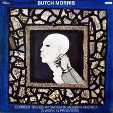 Butch Morris - Current Trends In Racism In Modern America