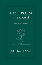 John Powell Ward Last Poem for Sarah (Paperback)