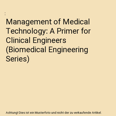 Management of Medical Technology: A Primer for Clinical Engineers (Biomedical En