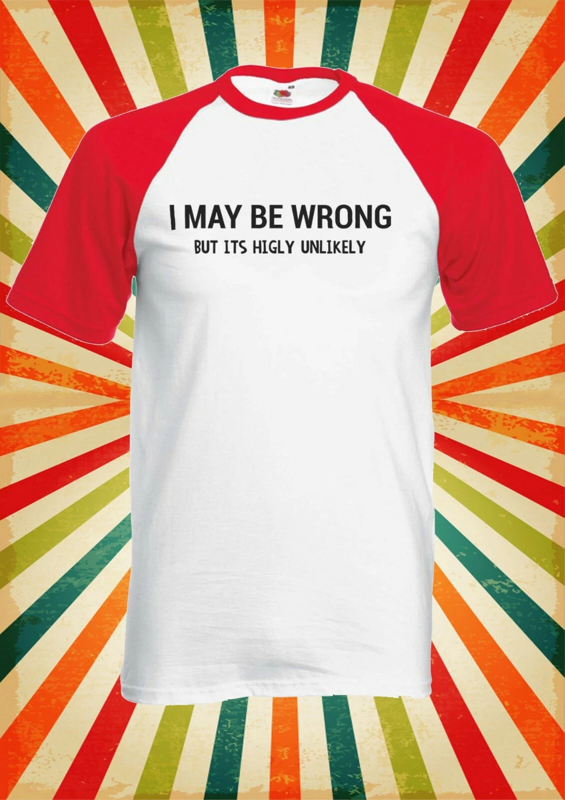 I May Be Wrong But It Unlikely Men Women Long Short Sleeve Baseball Shirt