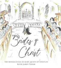 Brides of Christ - The  Benedictines of Mary Queen of Apostles with James Toner