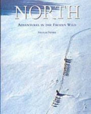 North: Adventures in the Frozen Wild by Nicolas Vanier