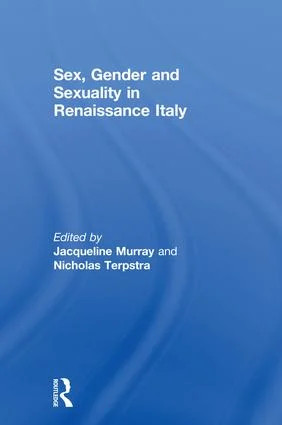 Sex, Gender and Sexuality in Renaissance Italy