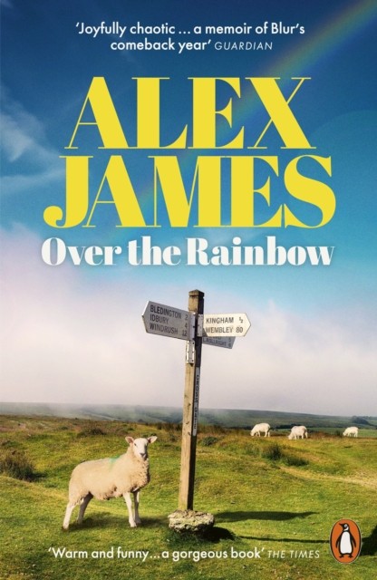 Over the Rainbow Tales from an Unexpected Year by Alex James (Paperback Book)