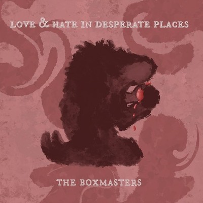 The Boxmasters Love & Hate in Desperate Places (CD) Album