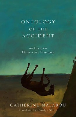 Ontology of the Accident | An Essay on Destructive Plasticity | Malabou | Buch