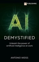 Antonio Weiss / Ai Demystified: Unleash The Power Of Artificial Intelligence ...