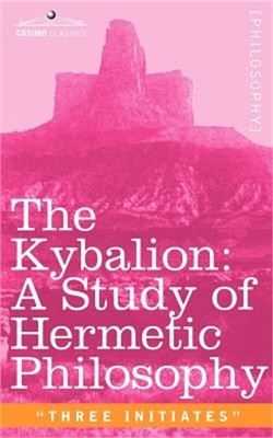 The Kybalion: A Study of Hermetic Philosophy of Ancient Egypt and Greece (Paperb