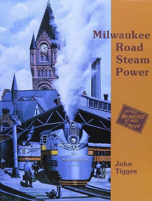 Milwaukee Road Steam Power by John Tigges (1994, Hardcover)