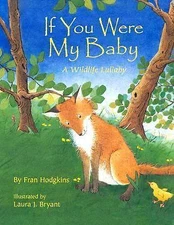 If You Were My Baby: A Sweet Lullaby Book About How Animals Care for Their Babie