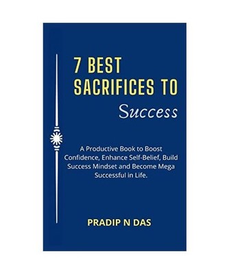 7 Best Sacrifices To Success: A Productive Book to Boost Confidence, Enhance Sel