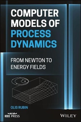 Computer Models of Process Dynamics: From Newton to Energy Fields by Olis Harold