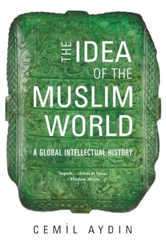 The Idea of the Muslim World: A Global Intellectual History by Cemil Aydin NEW