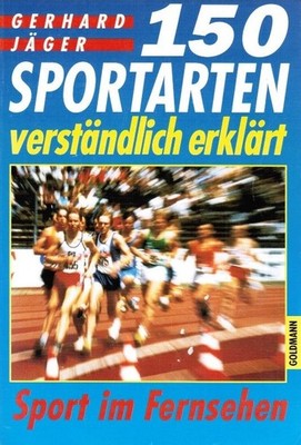 150 Sportarten verständlich erklärt : Sport im Fernsehen. Goldmann ; 13722 Jäger