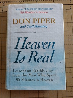 Heaven Is Real: Lessons on Earthly Joy--From The Man Who Spent 90 Minutes In Hea