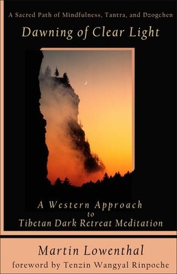 Dawning of Clear Light: A Western Approach to Tibetan Dark Retreat Meditatio...
