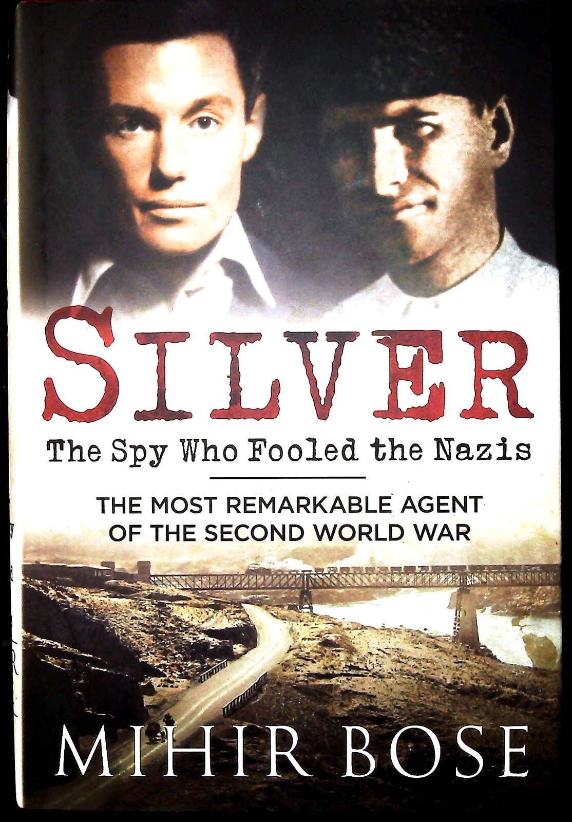 Silver: The Spy Who Fooled the Nazis: The Most Remarkable Agent World War Two