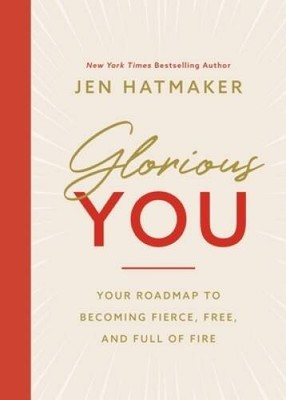 Glorious You: Your Road Map to Becoming Fierce, Free, and Full of Fire - GOOD