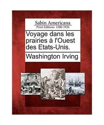 Voyage Dans Les Prairies A L'Ouest Des Etats-Unis., Washington Irving