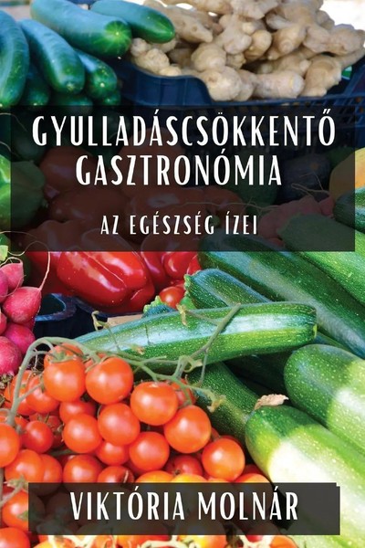 GyulladáScsöKkent¿ GasztronóMia Az EgéSzséG ÍZei Viktória Molnár Taschenbuch-image