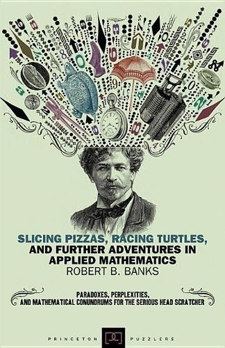 Slicing Pizzas, Racing Turtles, and Further Adventures in App... - 9780691154992
