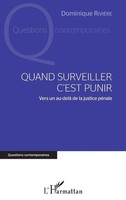 Quand Surveiller C'est Punir | Vers Un Au-Delà De La Justice PéNale | RivièRe