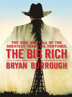 THE BIG RICH: THE RISE AND FALL OF THE GREATEST TEXAS OIL By Bryan Burrough *VG*
