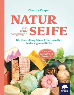 Naturseife, das reine Vergnügen Die Herstellung feiner Pflanzenseifen in der ...