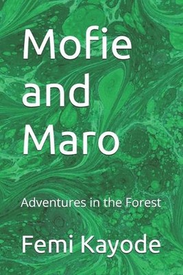 Mofie and Maro: Adventures in the Forest by Femi Kayode Paperback Book