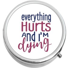 Everything Hurts and I'm Dying Medicine Pill Box